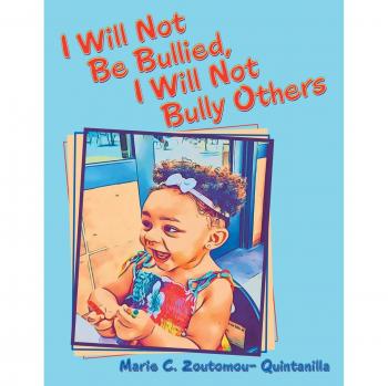 Zoutomou-Quintanilla, Marie C.: I Will Not Be Bullied, I Will Not Bully Others