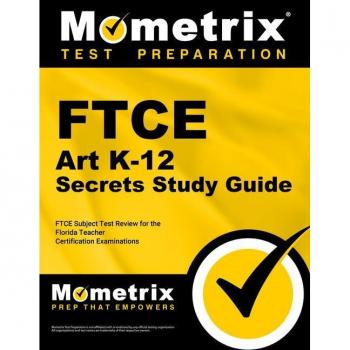 Mometrix Media, Llc FTCE Art K-12 Secrets Study Guide : FTCE Test Review for the Florida Teacher