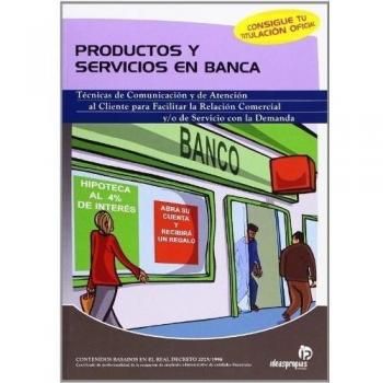 PRODUCTOS Y SERVICIOS EN BANCA. TECNICAS DE COMUNICACION Y ATENCION AL CLIENTE PARA FACILITAR RELACION COMERCIAL O SERVICIO DEMANDA