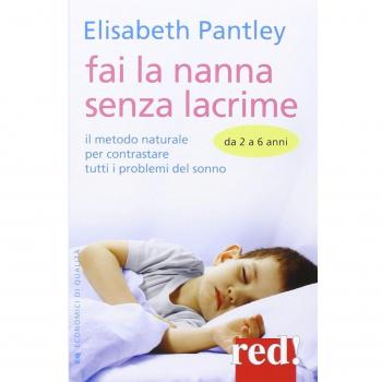 Fai la nanna senza lacrime. Da 2 a 6 anni. Il metodo naturale per contrastare le battaglie notturne