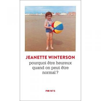 Jeanette Winterson Pourquoi Être Heureux Quand On Peut Être Normal ?