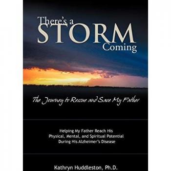There's a Storm Coming: The Journey to Rescue and Save My Father: Helping My Father Achieve His Mental, Physical, and Spiritual Potential Duri