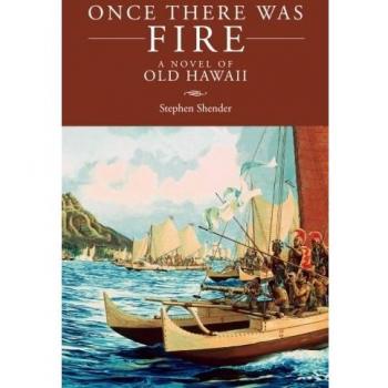 Once There Was Fire : A Novel of Old Hawaii, by Stephen Shender