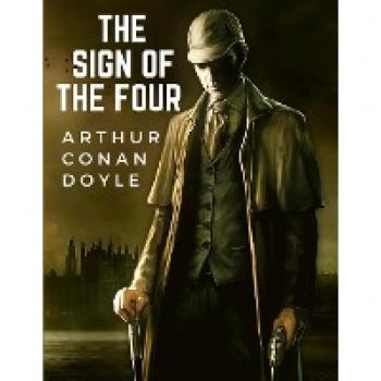 The Sign Of The Four: The Second Novel-length by Sir Arthur Conan Doyle about the Character of Sherlock Holmes