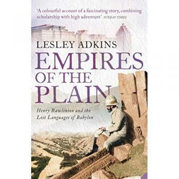 EMPIRES OF THE PLAIN: Henry Rawlinson and the Lost Languages of Babylon