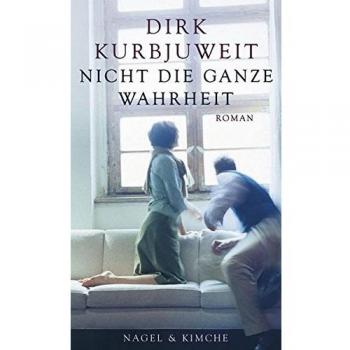 Dirk Kurbjuweit Nicht Die Ganze Wahrheit