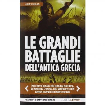 Le grandi battaglie dell'antica Grecia. Dalle guerre persiane alla conquista macedone, da Maratona a Cheronea, i più significativi scontri terrestri e navali di un impero mancato