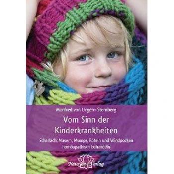 Ungern-Sternberg, Manfred von Vom Sinn Der Kinderkrankheiten: Scharlach, Masern, Mumps, Röteln Und Windpocken Homöopathisch Behandeln