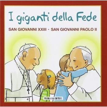 I giganti della fede. San Giovanni XXIII e san Giovanni Paolo II
