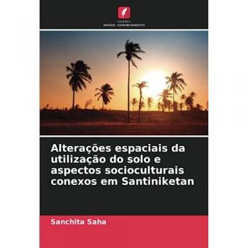 Saha, Sanchita: Alterações espaciais da utilização do solo e aspectos socioculturais conexos em Santiniketan