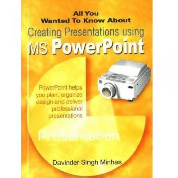 All You Wanted to Know About Creating Presentations Using MS PowerPoint