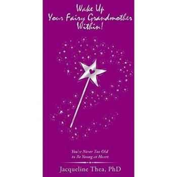 Wake up Your Fairy Grandmother Within!