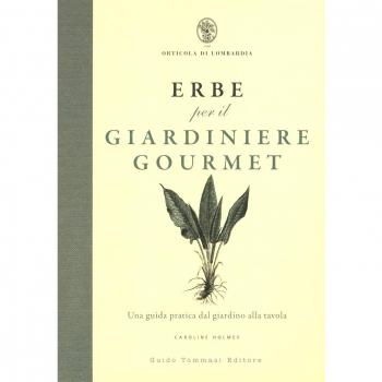 Erbe per il giardinere gourmet. Una guida pratica dal giardino al...