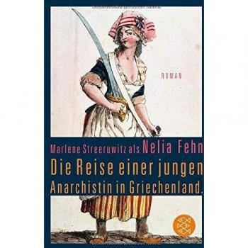 Marlene Streeruwitz als Nelia Fehn Die Reise Einer Jungen Anarchistin In Griechenland.: Roman