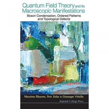 Quantum Field Theory and Its Macroscopic Manifestations: Boson Condensation, Ordered Patterns and Topological Defects