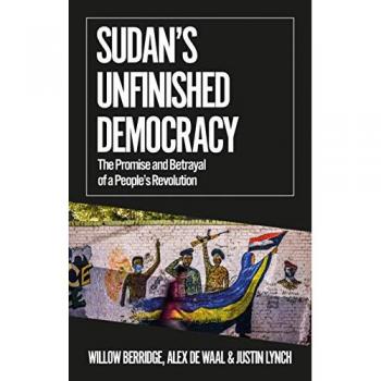 Sudan's Unfinished Democracy : The Promise and Betrayal of a People's Revolution