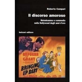Il discorso amoroso. Melodramma e commedia nella Hollywood degli anni d'oro