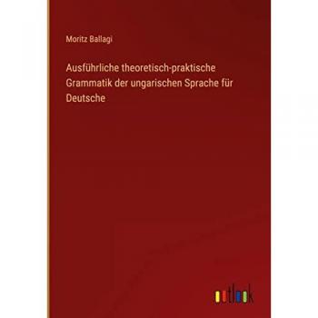 Ausführliche theoretisch-praktische Grammatik der ungarischen Sprache für Deutsche