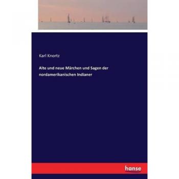 Alte und neue Märchen und Sagen der nordamerikanischen Indianer