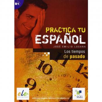 Los tiempos del pasado: Practica tu español (Tapa blanda).