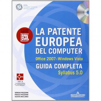 La patente europea del computer. Guida completa. Syllabus 5.0. Office 2007. Windows Vista. Con CD-ROM