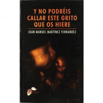 Y NO PODREIS CALLAR ESTE GRITO QUE OS HIERE