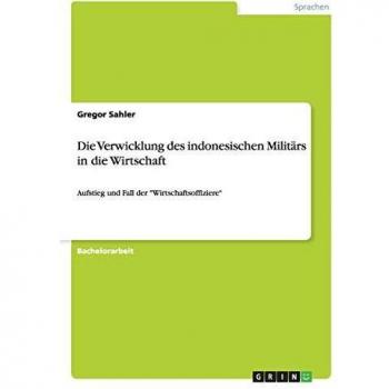 Die Verwicklung des indonesischen Militärs in die Wirtschaft: Aufstieg und Fall der Wirtschaftsoffiziere