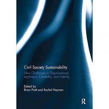 Civil Society Sustainability: New challenges in organisational legitimacy, credibility, and viability