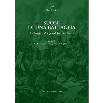 Suoni di una battaglia. Il «Pianoforte di Lipsia» di Joachim Ehlers. Ediz. illustrata