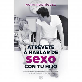 Atrévete a hablar de sexo con tu hijo