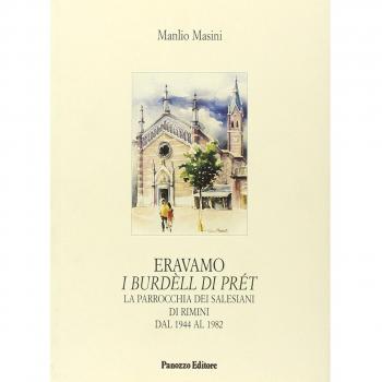 Eravamo i burdèll di prét. La parrocchia dei salesiani di Rimini dal 1944 al 1982