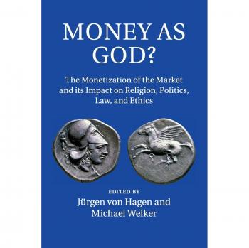 Money as God?: The Monetization of the Market and its Impact on Religion, Politics, Law, and Ethics