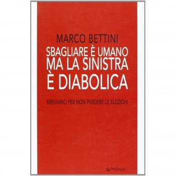 Sbagliare è umano ma la sinistra è diabolica. Breviario per non perdere le elezioni