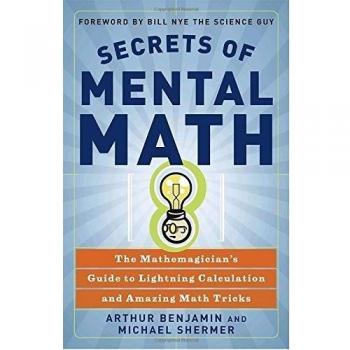 Secrets of Mental Math: The Mathemagician's Guide to Lightning Calculation...
