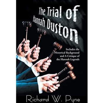 The Trial of Hannah Duston: Includes the Historical Background and a Critique of the Hannah Legends