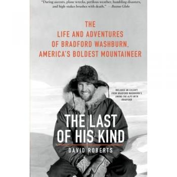 The Last of His Kind: The Life and Adventures of Bradford Washburn, America's Boldest Mountaineer