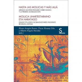 Hasta las Molucas y más allá: Miradas multidisciplinares sobre Elkano y la primera globalización (Tapa blanda con solapas).