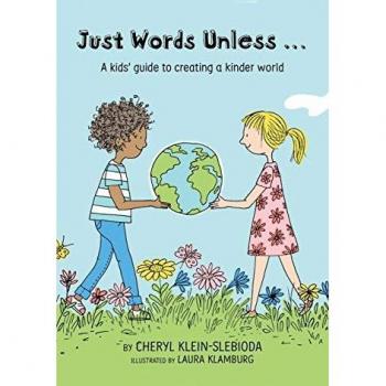 Just Words Unless...: A kids' guide to creating a kinder world