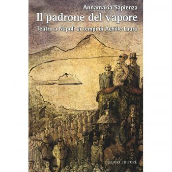 Il padrone del vapore. Teatro a Napoli ai tempi di Achille Lauro
