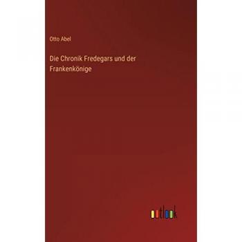 Die Chronik Fredegars und der Frankenkönige