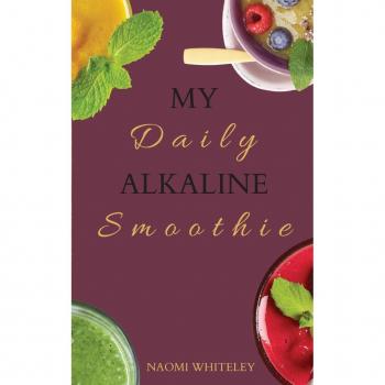 Whiteley, Naomi: My Daily Alkaline Smoothie