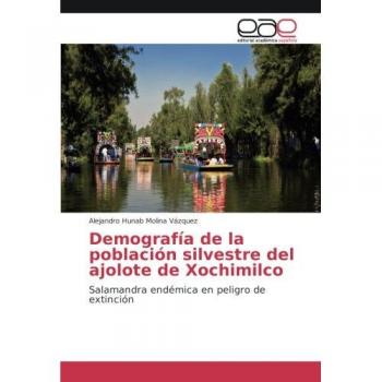 Demografía de la población silvestre del ajolote de Xochimilco: Salamandra endémica en peligro de extinción