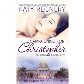Campaigning For Christopher Volume 10 by Katy Regnery