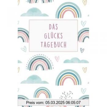 Das Glückstagebuch: Mehr Glück, Freude und Dankbarkeit im Alltag mit diesem 5 Minuten Tagebuch für Erwachsene und Jugendliche