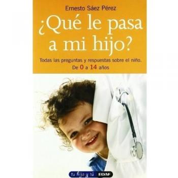 ¿Qué le pasa a mi hijo?: Todas las preguntas y respuestas sobre el niño. De 0 a 14 años (Tapa blanda).