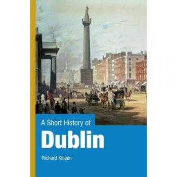 A Short History of Dublin,Richard Killeen