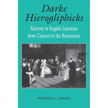 Linden, S: Darke Hierogliphicks: Alchemy in English Literature from Chaucer to the Restoration
