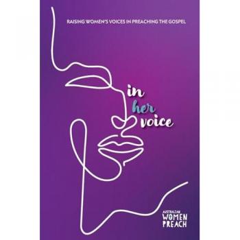 In Her Voice: Raising Women's Voices in Preaching the Gospel