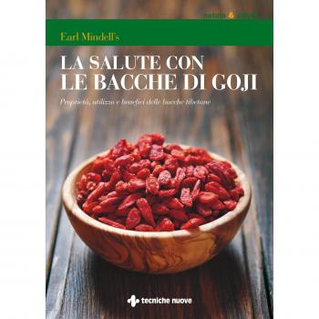 Goji e salute. Proprietà, utilizzo e benefici delle bacche tibetane