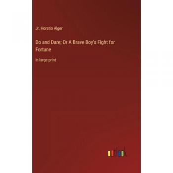 Do and Dare; Or A Brave Boy's Fight for Fortune: in large print